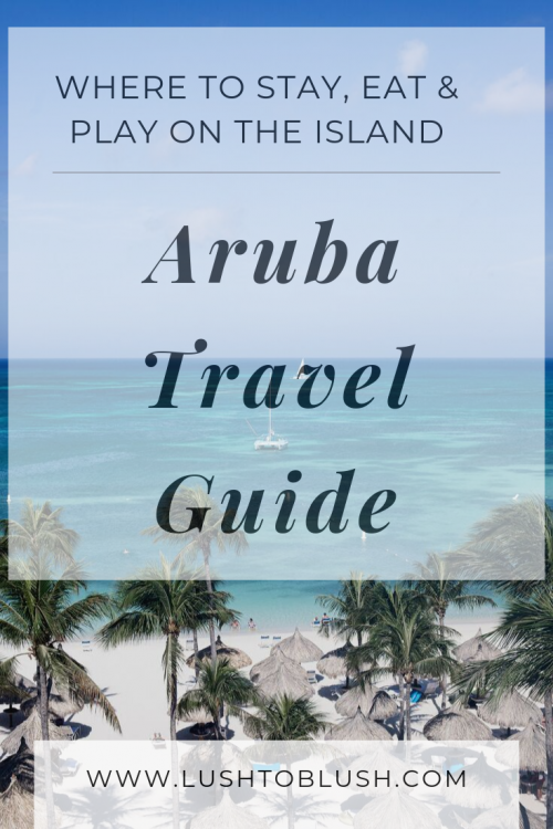 Luxury travel & lifestyle blogger, Lush to Blush shares the ultimate Aruba Travel Guide! One of the most beautiful islands you'll visit!
